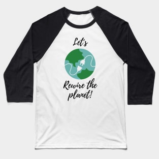 Let's Rewire The Planet Baseball T-Shirt